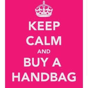 Keep Calm & Buy the handbag! You only live once!